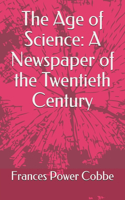 The Age of Science: A Newspaper of the Twentieth Century