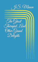 Ghost Therapist...And Other Grand Delights