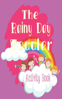 The Rainy Day Toddler Activity Book: 65+ Fun Early Learning Activities for Inside Play