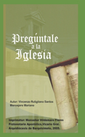 Pregúntale a la Iglesia: Respuestas Bíblicas a objeciones protestantes