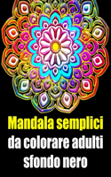 Mandala semplici da colorare adulti sfondo nero: libro mandala fiori grande semplici to complessi da colorare per adulti antistress