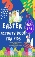 Easter Activity Book: Activity Book for Kids, Ages 6 -12. Increase your Kids Math skills with Sudoku Puzzles, Easter Word Search puzzles, Mandala Easter Eggs to Color & M