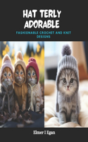 Hat terly Adorable: Fashionable Crochet and Knit Designs