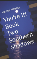 You're It! Book Two, Southern Shadows