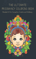 Ultimate Pregnancy Coloring Book: Mandala Art for Conception, Creation and Wellbeing