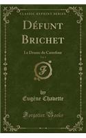 Défunt Brichet, Vol. 1: Le Drame Du Carrefour (Classic Reprint)