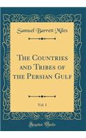 The Countries and Tribes of the Persian Gulf, Vol. 1 (Classic Reprint)