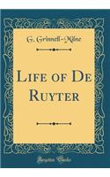 Life of de Ruyter (Classic Reprint)