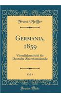 Germania, 1859, Vol. 4: Vierteljahrsschrift Fur Deutsche Alterthumskunde (Classic Reprint): Vierteljahrsschrift Fur Deutsche Alterthumskunde (Classic Reprint)