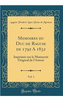 Memoires du Duc de Raguse de 1792 A 1832, Vol. 1: Imprimés sur le Manuscrit Original de l'Auteur (Classic Reprint)