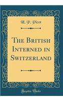 The British Interned in Switzerland (Classic Reprint)