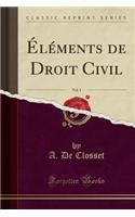 Ã?lÃ©ments de Droit Civil, Vol. 1 (Classic Reprint)