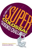 Will Shortz Presents the Super-Colossal Sudoku Challenge: 300 Wordless Crossword Puzzles