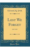 Lest We Forget: 1917 1919 (Classic Reprint)