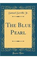 The Blue Pearl (Classic Reprint)