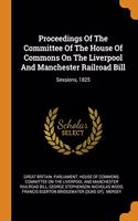 Proceedings Of The Committee Of The House Of Commons On The Liverpool And Manchester Railroad Bill