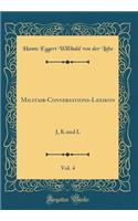Militair-Conversations-Lexikon, Vol. 4: J, K und L (Classic Reprint)