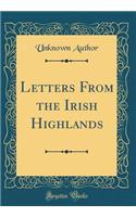 Letters From the Irish Highlands (Classic Reprint)