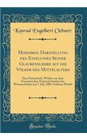 Mohamed; Darstellung des Einflusses Seiner Glaubenslehre auf die Völker des Mittelalters: Eine Preisschrift, Welche von dem Französischen National-Institut der Wissenschaften am 7. July 1809. Gekrönt Würde (Classic Reprint)