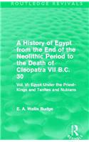 A History of Egypt from the End of the Neolithic Period to the Death of Cleopatra VII B.C. 30 (Routledge Revivals)