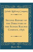 Second Report of the Directors of the Scinde Railway Company, 1856 (Classic Reprint)