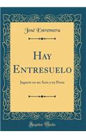 Hay Entresuelo: Juguete en un Acto y en Prosa (Classic Reprint)