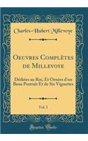 Oeuvres Complètes de Millevoye, Vol. 3: Dédiées au Roi, Et Ornées d'un Beau Portrait Et de Six Vignettes (Classic Reprint)