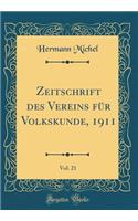 Zeitschrift Des Vereins Fï¿½r Volkskunde, 1911, Vol. 21 (Classic Reprint)