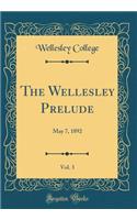 The Wellesley Prelude, Vol. 3: May 7, 1892 (Classic Reprint)
