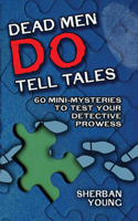 Dead Men Do Tell Tales