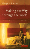 Making our Way through the World: Human Reflexivity and Social Mobility