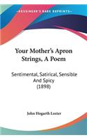 Your Mother's Apron Strings, A Poem
