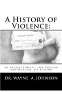 History of Violence: : An Encyclopedia of 1400 Chicago Mob Murders.1st Edition