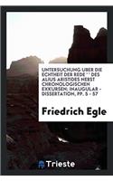 Untersuchung Uber Die Echtheit Der Rede '?pe??a Ge?e???a?? Des Alius Aristides Nebst Chronologischen Exkursen; Inaugular - Dissertation, Pp. 5 - 57