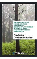 The Religions of the World and Their Relations to Christianity, Considered in Eight Lectures ...