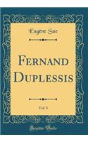 Fernand Duplessis, Vol. 5 (Classic Reprint)