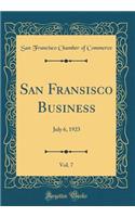 San Fransisco Business, Vol. 7: July 6, 1923 (Classic Reprint)