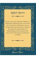 Vindicacion del General Maroto, y Manifiesto Razonado de las Causas del Convenio de Vergara, de los Fusilamientos de Estella y Demas Succesos Notables Que Les Precedieron, Justificados Con Cincuenta Documentos, Inéditos los Mas (Classic Reprint)