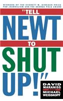 Tell Newt to Shut Up!: Prizewinning Washington Post Journalists Reveal How Reality Gagged the Gingrich Revolution