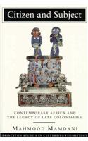 Citizen and Subject: Contemporary Africa and the Legacy of Late Colonialism