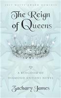 The Reign of Queens: A Kingdom of Diamond Antlers Novel