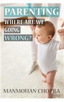 Parenting - Where Are We Going Wrong?