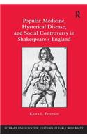 Popular Medicine, Hysterical Disease, and Social Controversy in Shakespeare's England