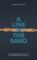 Line in the Sand: Uncompromising Faith in a Compromising World