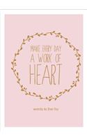 Make Every Day a Work of Heart
