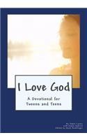 I Love God: A Devotional for Tweens and Teens