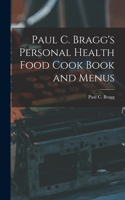 Paul C. Bragg's Personal Health Food Cook Book and Menus
