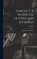 Samuel F. B. Morse His Letters and Journals; Volume II