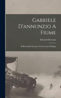 Gabriele D'annunzio A Fiume: Il Memorabile Incontro Col Generale Pittaluga
