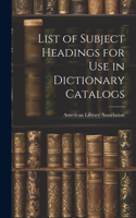 List of Subject Headings for Use in Dictionary Catalogs